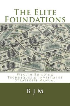 portada The Elite Foundations: Wealth Building Techniques & Investment Strategies Manual (en Inglés)