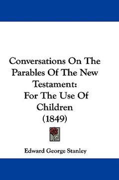 portada conversations on the parables of the new testament: for the use of children (1849) (in English)