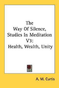portada the way of silence, studies in meditation v3: health, wealth, unity (in English)