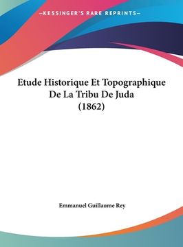 portada Etude Historique Et Topographique De La Tribu De Juda (1862) (en Francés)