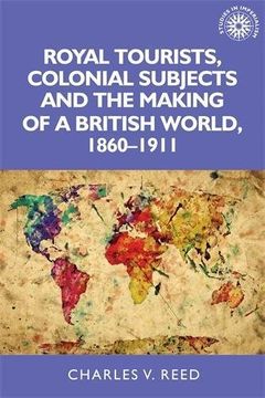 portada Royal Tourists, Colonial Subjects and the Making of a British World, 1860-1911 (Studies in Imperialism)