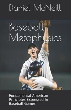 portada Baseball Metaphysics: Fundamental American Principles Expressed in Baseball Games (en Inglés)