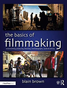 portada The Basics of Filmmaking: Screenwriting, Producing, Directing, Cinematography, Audio, & Editing (en Inglés)