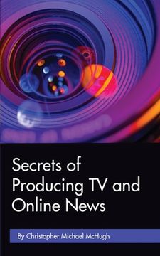 portada Secrets of Producing TV and Online News (en Inglés)
