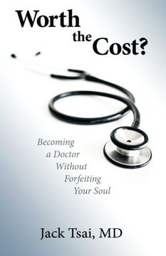 portada Worth the Cost?: Becoming a Doctor Without Forfeiting Your Soul