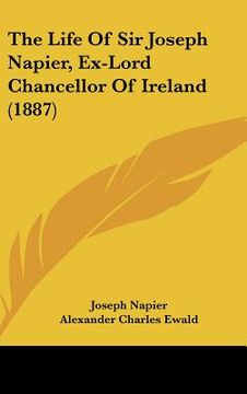 portada the life of sir joseph napier, ex-lord chancellor of ireland (1887) (in English)