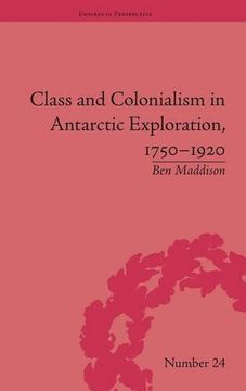 portada Class and Colonialism in Antarctic Exploration, 1750–1920 (Empires in Perspective)