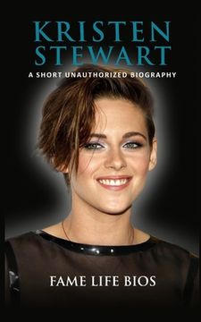 portada Kristen Stewart: A Short Unauthorized Biography (en Inglés)