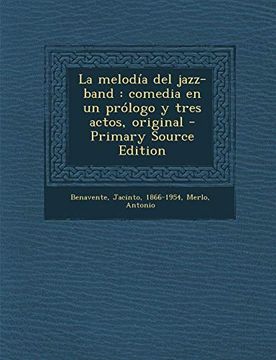 portada La Melodia del Jazz-Band: Comedia en un Prologo y Tres Actos, Original - Primary Source Edition (in Spanish)