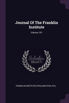 portada Journal Of The Franklin Institute; Volume 151 (in English)