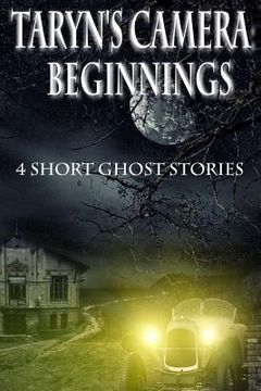 portada Taryn's Camera: Beginnings: 4 Short Ghost Stories (in English)