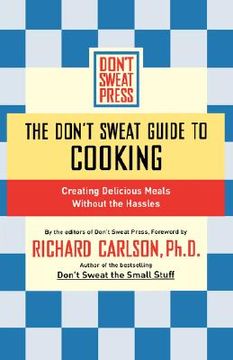 portada the don't sweat guide to cooking: creating delicious meals without the hassles (in English)