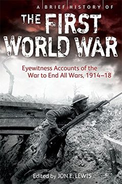 portada A Brief History of the First World War: Eyewitness Accounts of the War to End All Wars, 1914-18