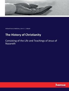 portada The History of Christianity: Consisting of the Life and Teachings of Jesus of Nazareth