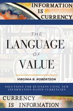 portada The Language of Value: Solutions for Business Using New Information-Based Currencies