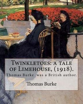 portada Twinkletoes: a tale of Limehouse, (1918). By: Thomas Burke: Thomas Burke (29 November 1886 - 22 September 1945) was a British autho (en Inglés)