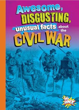 portada Awesome, Disgusting, Unusual Facts About the Civil war (en Inglés)