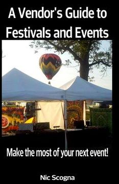 portada A Vendor's Guide to Festivals and Events: Make the Most of Your Next Event! (en Inglés)