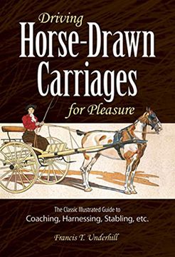 portada Driving Horse-Drawn Carriages for Pleasure: The Classic Illustrated Guide to Coaching, Harnessing, Stabling, etc. (Dover Transportation) (in English)