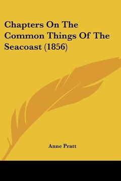 portada chapters on the common things of the seacoast (1856) (en Inglés)