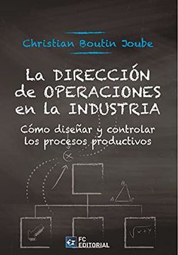 portada La Dirección de Operaciones en la Industria. Como Diseñar y Controlar los Procesos Productivos. (in Spanish)