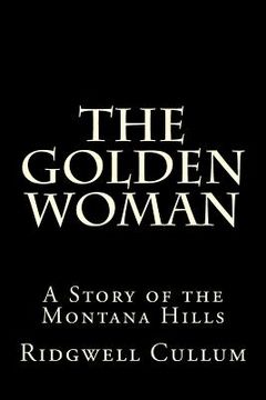 portada The Golden Woman: A Story of the Montana Hills (in English)