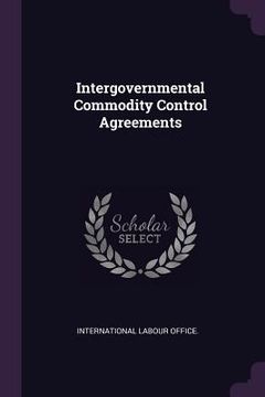 Intergovernmental Commodity Control Agreements (en Inglés)