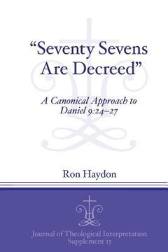 portada Seventy-Sevens Are Decreed: A Canonical Approach to Daniel 9:24-27 (en Inglés)