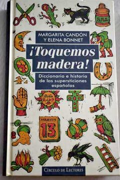portada ¡Toquemos Madera!: Diccionario E Historia De Las Supersticiones Españolas