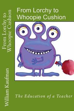 portada From Lorchy to Whoopie Cushion: The Education of a Teacher (en Inglés)