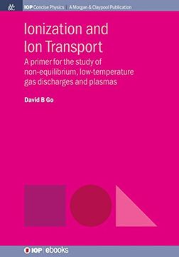 portada Ionization and ion Transport: A Primer for the Study of Non-Equilibrium, Low-Temperature gas Discharges and Plasmas (Iop Concise Physics) (en Inglés)