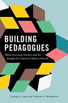 portada Building Pedagogues: White Practicing Teachers and the Struggle for Antiracist Work in Schools (en Inglés)