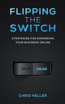 portada Flipping the Switch: Strategies For Expanding Your Business Online (en Inglés)