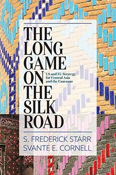 portada The Long Game on the Silk Road: Us and eu Strategy for Central Asia and the Caucasus (en Inglés)