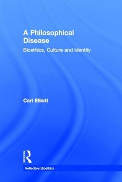 portada A Philosophical Disease: Bioethics, Culture, and Identity (Reflective Bioethics) (en Inglés)