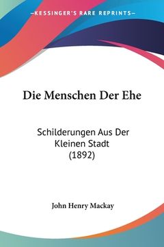 portada Die Menschen Der Ehe: Schilderungen Aus Der Kleinen Stadt (1892) (en Alemán)