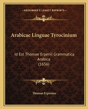 portada Arabicae Linguae Tyrocinium: Id Est Thomae Erpenii Grammatica Arabica (1656) (en Latin)