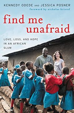 portada Find Me Unafraid: Love, Loss, and Hope in an African Slum