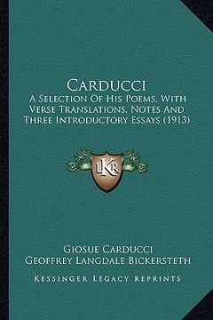 portada carducci: a selection of his poems, with verse translations, notes and three introductory essays (1913) (en Inglés)