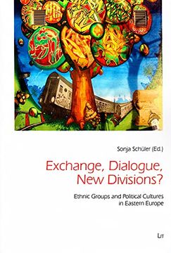 portada Exchange, Dialogue, new Divisions Ethnic Groups and Political Cultures in Eastern Europe 45 Freiburg Studies in Social Anthropology Freiburger Soziala