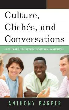 portada Culture, Clichés, and Conversations: Cultivating Relations Between Teachers and Administrators (in English)