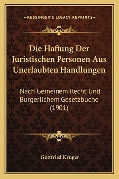 portada Die Haftung Der Juristischen Personen Aus Unerlaubten Handlungen: Nach Gemeinem Recht Und Burgerlichem Gesetzbuche (1901) (en Alemán)