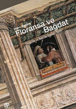 portada Floransa Ve Bagdat: Dogu'da Ve Bati'da Bakisin Tarihi (en Turco)