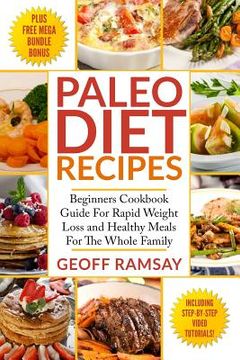 portada Paleo Diet Recipes: Beginners Cookbook Guide For Rapid Weight Loss and Healthy Meals For the Whole Family (en Inglés)