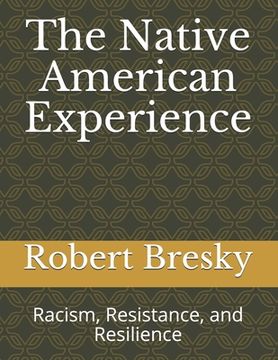 portada The Native American Experience: Racism, Resistance, and Resilience (in English)
