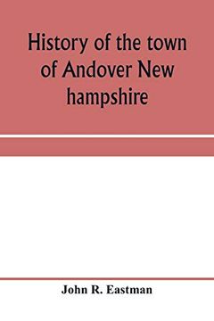 portada History of the Town of Andover new Hampshire, 1751-1906 Part I-Narrative Part Ii-Genealogies (en Inglés)