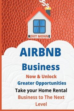 portada AIRBNB Business Now & Unlock Greater Opportunities: Take your home rental business to the next level. (in English)