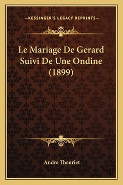 portada Le Mariage De Gerard Suivi De Une Ondine (1899) (in French)