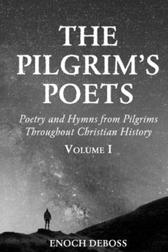portada The Pilgrim's Poets: Poetry and Hymns from Pilgrims Throughout Christian History (Volume 1)