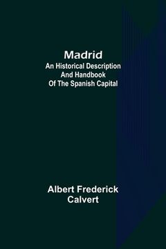 portada Madrid: an historical description and handbook of the Spanish capital (en Inglés)